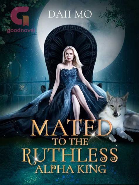The only creature she had hated and wished to kill. . Mated to the ruthless alpha king